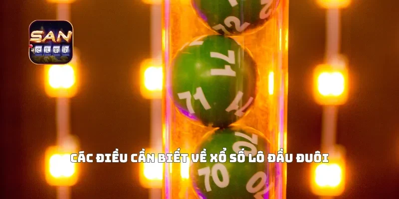 Các điều cần biết về xổ số lô đầu đuôi