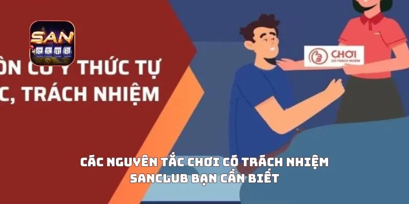 Các nguyên tắc chơi có trách nhiệm Sanclub bạn cần biết