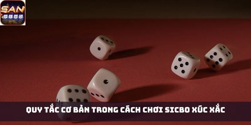 Quy tắc cơ bản trong cách chơi Sicbo Xúc Xắc