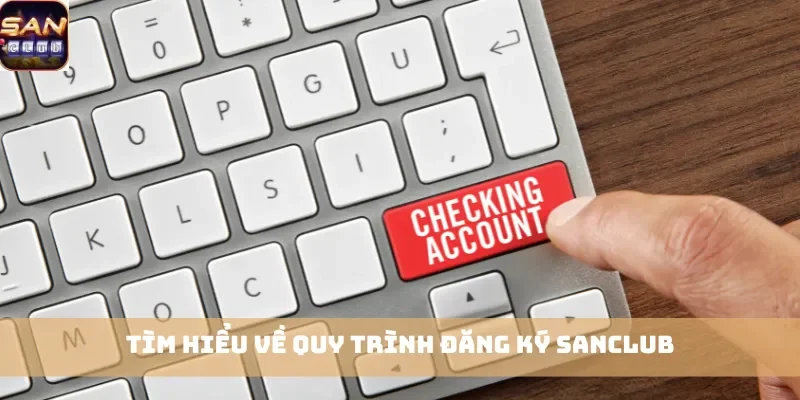 Tìm hiểu về quy trình đăng ký Sanclub