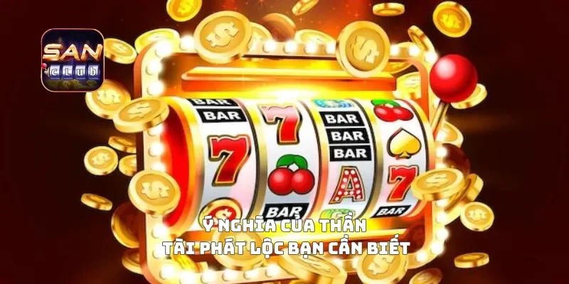 Ý nghĩa của thần tài phát lộc bạn cần biết